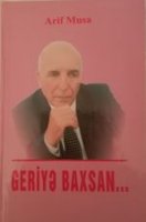 «Geriya baxsan...» kitabı Arif Musanın öz obrazıdır